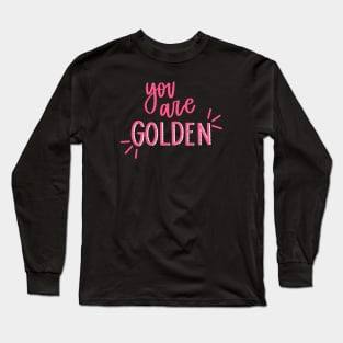 You are Golden Long Sleeve T-Shirt